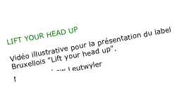 LIFT YOUR HEAD UP

Vidéo illustrative pour la présentation du label Bruxellois "Lift your head up".
Music: Mathew Leutwyler
www.liftyourheadup.com